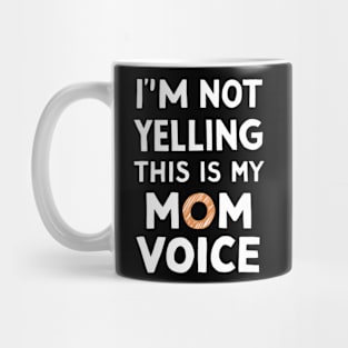 I'm not yelling this is my mom voice Mug